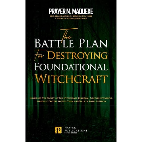 The Battle Plan for Destroying Foundational Witchcraft