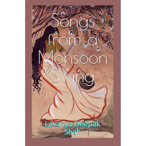 Songs from a Monsoon Swing by Lavanya Shah