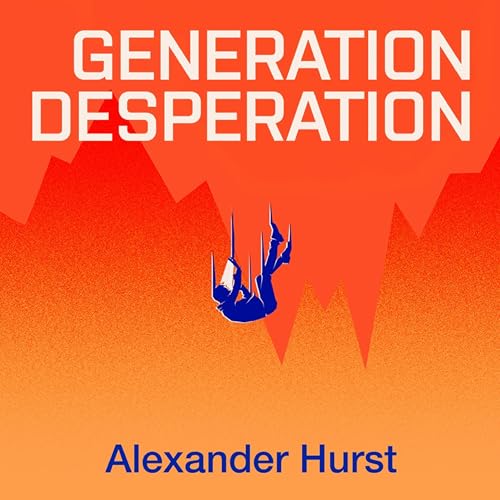 Generation Desperation by Alexander Hurst
