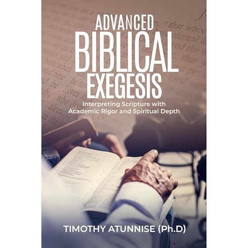 Advanced Biblical Exegesis by Timothy Atunnise