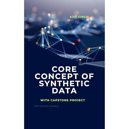 Core Concept of Synthetic Data by Ajit Singh