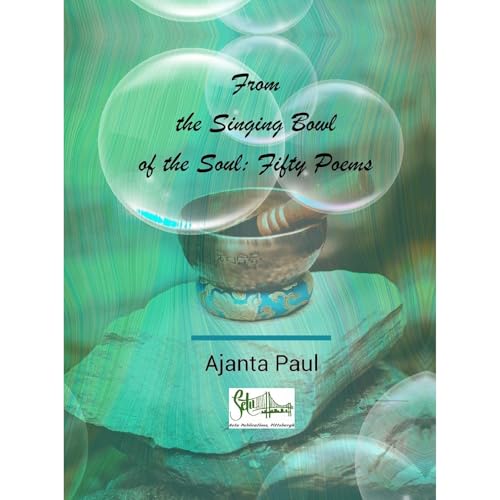 From the Singing Bowl of the Soul by Ajanta Paul