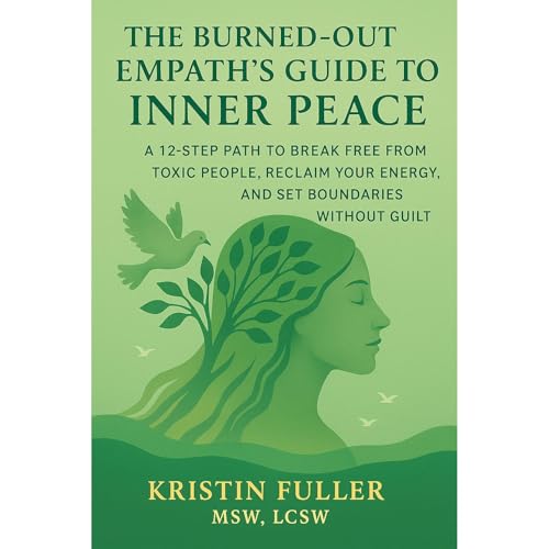 The Burned-Out Empath's Guide To Inner Peace by Kristin Fuller MSW LCSW