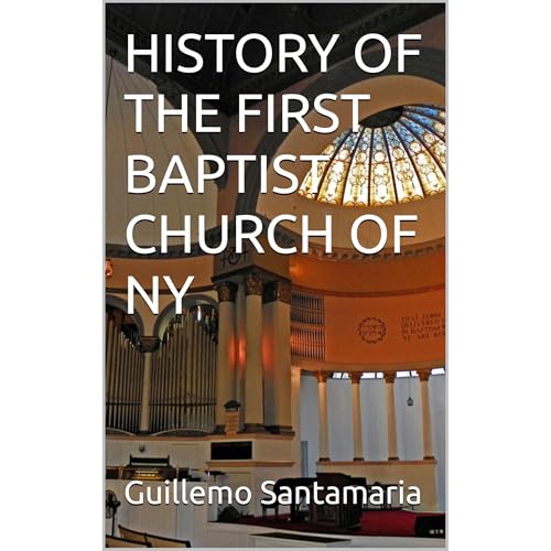 HISTORY OF THE FIRST BAPTIST CHURCH OF NY