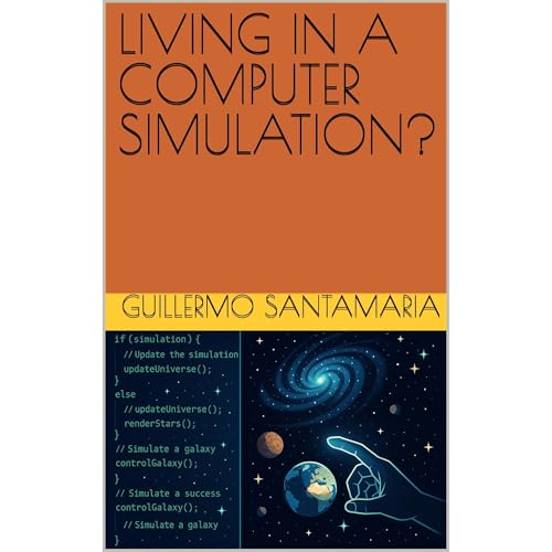 LIVING IN A COMPUTER SIMULATION? by Guillermo Santamaria