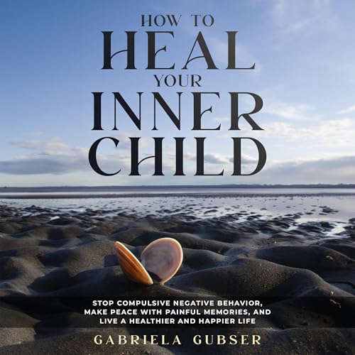 How to Heal Your Inner Child by Gabriela Gubser