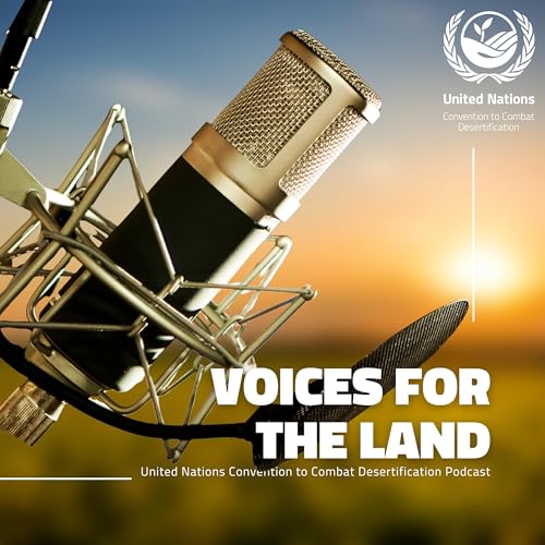 UNCCD Podcast | Voices for the Land by United Nations Convention to Combat Desertification (UNCCD)
