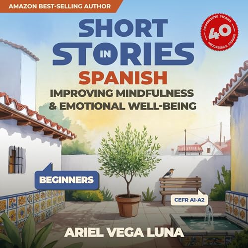 Short Stories in Spanish for Beginners - Improving Mindfulness and Emotional Well-Being (Spanish Edition)