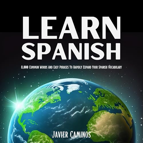 Learn Spanish: 8,000 Common Words and Easy Phrases to Rapidly Expand Your Spanish Vocabulary