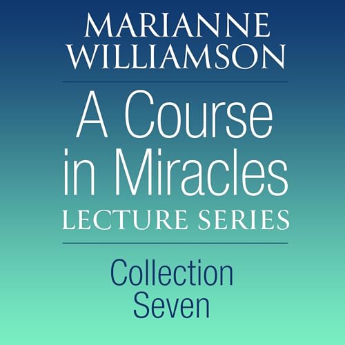 A Course in Miracles Lecture Series, Collection Seven by Marianne Williamson