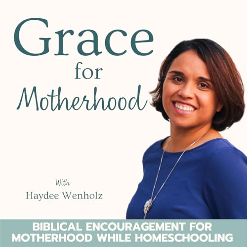Grace for Motherhood | Routines, Rhythms, Christian Homeschool, SAHM, Large Family by Haydee Wenholz-Homeschool Mentor for Christian moms