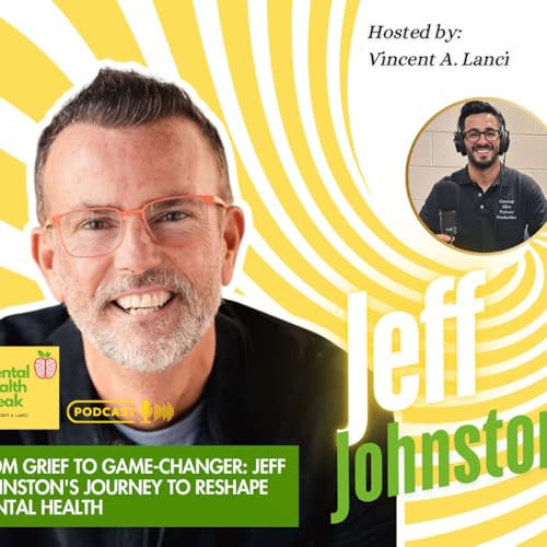 From Grief to Game-Changer: Jeff Johnston's Journey to Reshape Mental Health