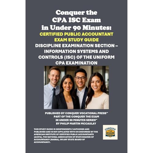 Conquer the CPA ISC Exam in Under 90 Minutes: Certified Public Accountant Exam Study Guide by Philip Martin McCaulay
