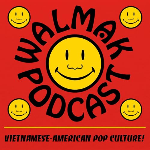 Walmak Podcast: Vietnamese-American Popular Culture by AlwaysWalmak.com