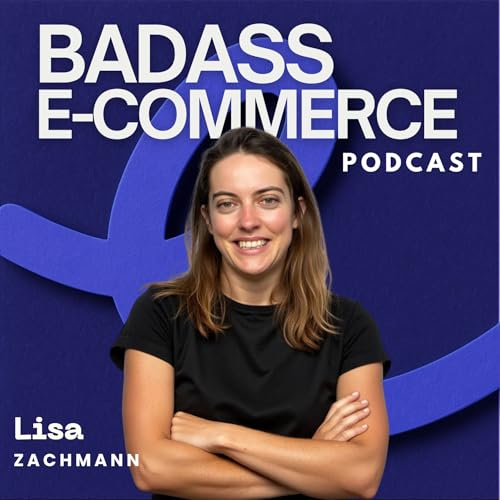 Badass E-Commerce Podcast by Lisa Zachmann