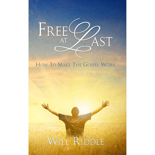 Free at Last: How to Make the Gospel Work