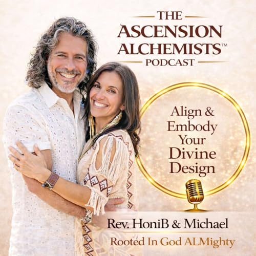 Ascension Alchemists™ Podcast: Embody Your Divine Design with Greater Faith, Trust & Believe In God ALMighty. by The Ascension Alchemists™ with Rev. Honi Borden & Michael Abramson