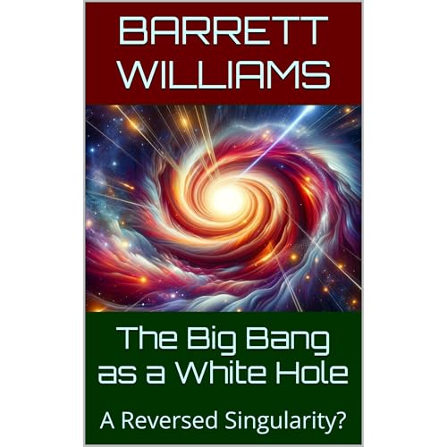 The Big Bang as a White Hole by Barrett Williams