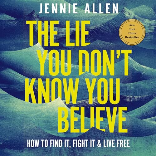 The Lie You Don't Know You Believe