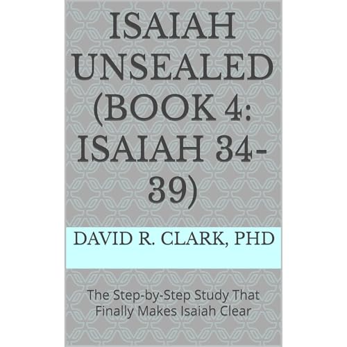 Isaiah Unsealed (Book 4: Isaiah 34-39)