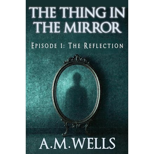The Thing in the Mirror by A. M. Wells