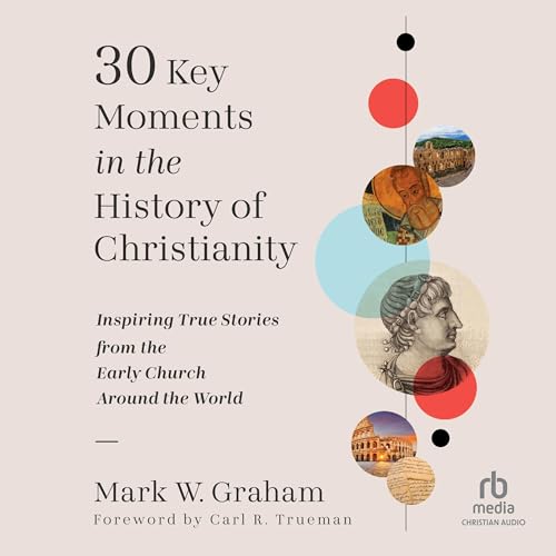 30 Key Moments in the History of Christianity