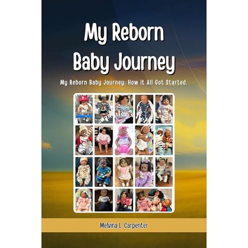 My Reborn Baby Journey: How it All Got Started by MELVINA CARPENTER