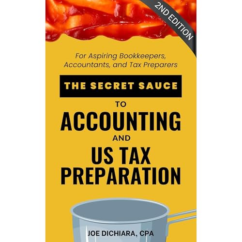 The Secret Sauce to Accounting and US Tax Preparation 2nd Edition by Joe DiChiara