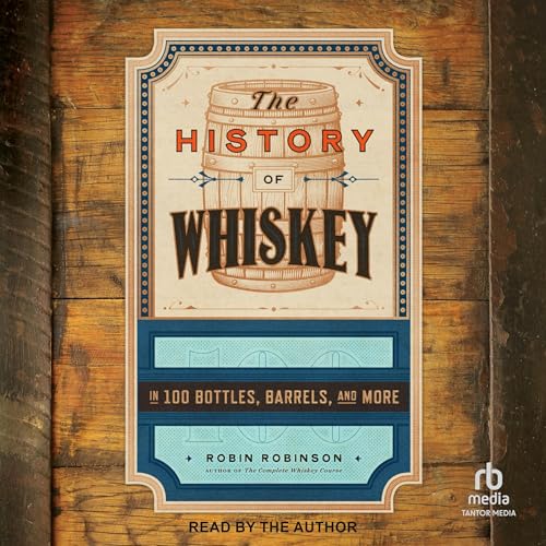 The History of Whiskey by Robin Robinson