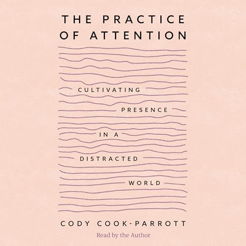 The Practice of Attention by Cody Cook-Parrott