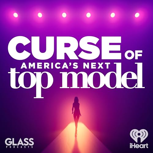 Curse of: America’s Next Top Model by iHeartPodcasts and Glass Podcasts