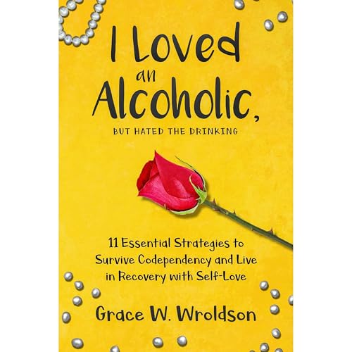 I Loved an Alcoholic But Hated the Drinking by Grace Wroldson