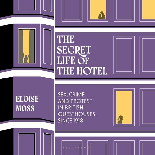 The Secret Life of the Hotel by Dr Eloise Moss