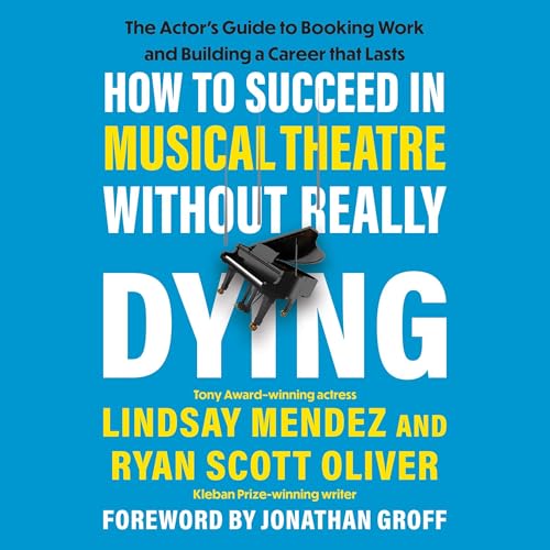 How to Succeed in Musical Theatre Without Really Dying