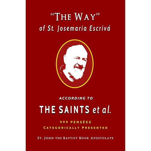 "The Way" of St. Josemaria Escrivá According to the Saints et al. by St. John the Baptist Book Apostolate