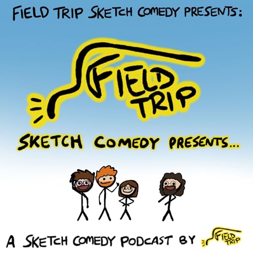 Field Trip Sketch Comedy Presents: by Field Trip Sketch Comedy