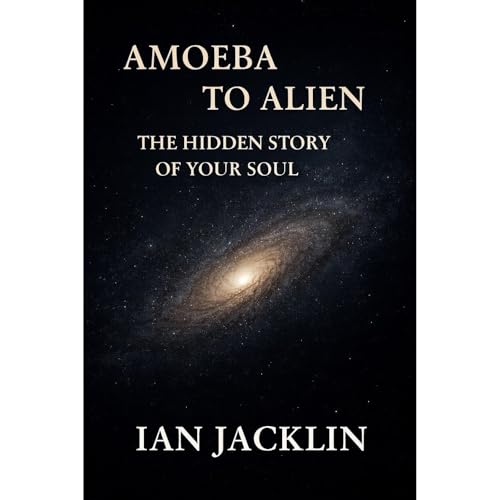 AMOEBA TO ALIEN - THE HIDDEN STORY OF YOUR SOUL