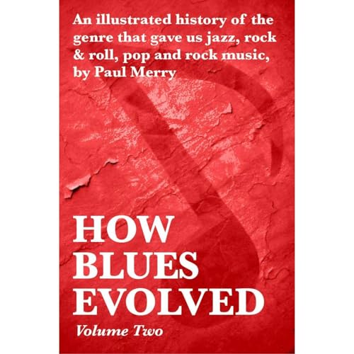 How Blues Evolved Volume Two by Paul Merry