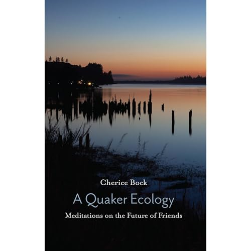A Quaker Ecology by Cherice Bock