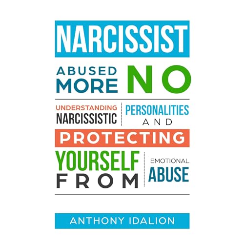 NARCISSIST: ABUSED NO MORE by Anthony Idalion