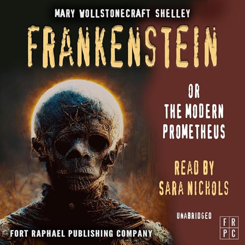 Frankenstein or The Modern Prometheus - Unabridged