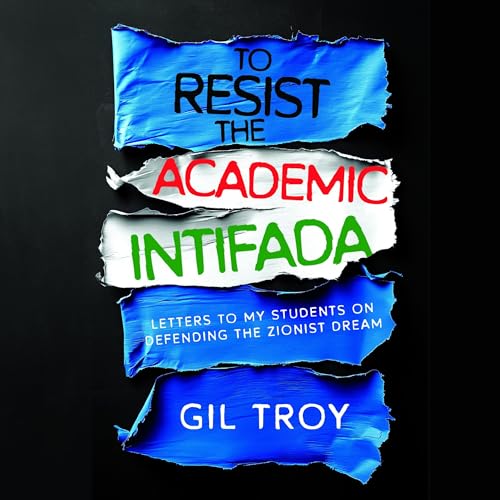 To Resist the Academic Intifada by Gil Troy