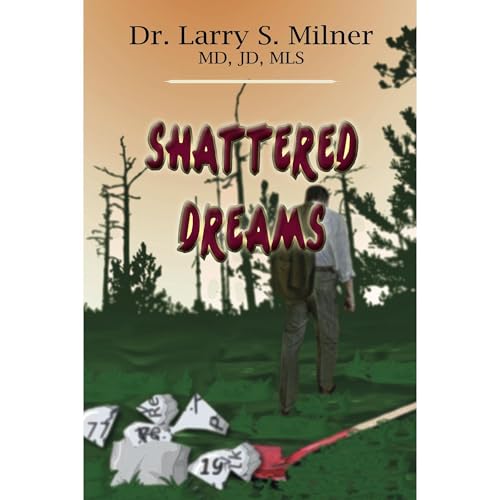 Shattered Dreams by Dr. Larry S. Milner