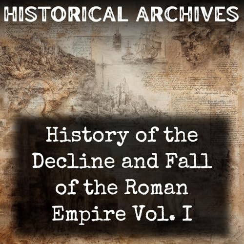 History of the Decline and Fall of the Roman Empire Vol. I