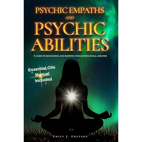 Psychic Empaths and Psychic Abilities by Emily J. Greyson