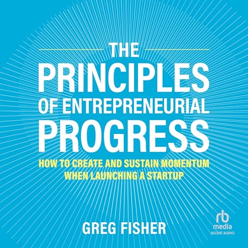The Principles of Entrepreneurial Progress