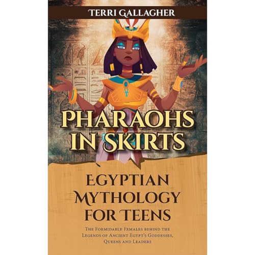 Pharaohs in Skirts. Egyptian Mythology for Teens