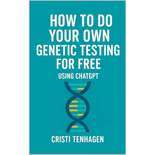 How to Do Your Own Genetic DNA Testing for Free Using ChatGPT by Cristi Tenhagen