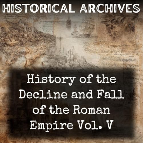History of the Decline and Fall of the Roman Empire Vol. V