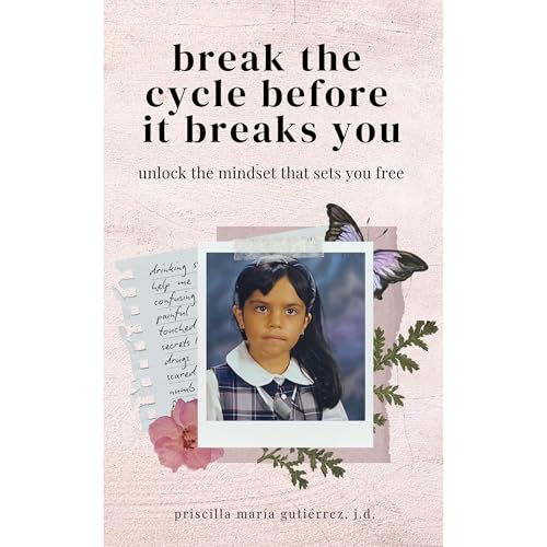 Break the Cycle Before It Breaks You by Priscilla Gutiérrez